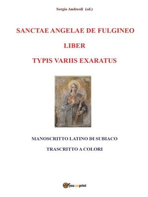 cover image of Sanctae Angelae de Fulgineo liber typis variis exaratus